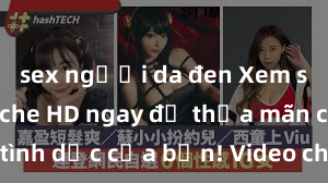 sex người da đen Xem sex không che HD ngay để thỏa mãn cơn khát tình dục của bạn! Video chất lượng cao, cảnh quay rõ nét, sẽ khiến bạn không thể rời mắt! Hãy trải nghiệm ngay!