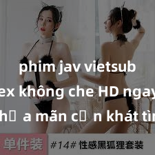 phim jav vietsub Xem sex không che HD ngay để thỏa mãn cơn khát tình dục của bạn! Video chất lượng cao, cảnh quay rõ nét, sẽ khiến bạn không thể rời mắt! Hãy trải nghiệm ngay!