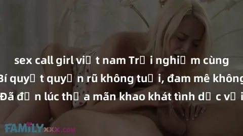 sex call girl việt nam Trải nghiệm cùng gái già dâm đãng: Bí quyết quyến rũ không tuổi, đam mê không giới hạn! Đã đến lúc thỏa mãn khao khát tình dục với phụ nữ trưởng thành điêu luyện!