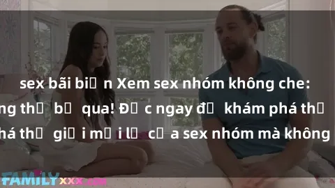 sex bãi biển Xem sex nhóm không che: Những bí mật không thể bỏ qua! Đọc ngay để khám phá thế giới mới lạ của sex nhóm mà không cần che giấu.