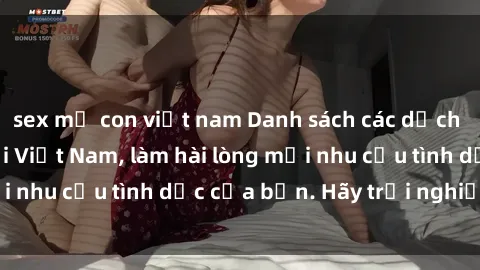 sex mẹ con việt nam Danh sách các dịch vụ sex call girl tại Việt Nam, làm hài lòng mọi nhu cầu tình dục của bạn. Hãy trải nghiệm ngay!