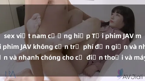 sex việt nam cưỡng hiếp Tải phim JAV miễn phí – Cách tải phim JAV không cần trả phí đơn giản và nhanh chóng cho cả điện thoại và máy tính của bạn.