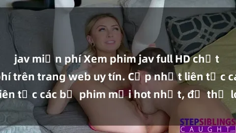 jav miễn phí Xem phim jav full HD chất lượng cao miễn phí trên trang web uy tín. Cập nhật liên tục các bộ phim mới hot nhất, đủ thể loại hấp dẫn.