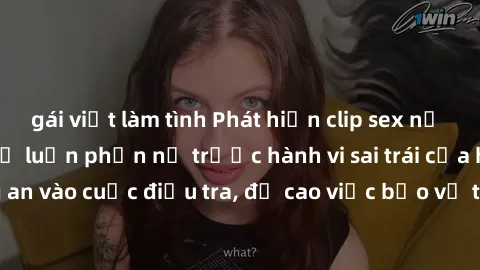 gái việt làm tình Phát hiện clip sex nữ sinh gây xôn xao, dư luận phẫn nộ trước hành vi sai trái của học sinh trẻ. Công an vào cuộc điều tra, đề cao việc bảo vệ tinh thần và phẩm cách của học sinh.