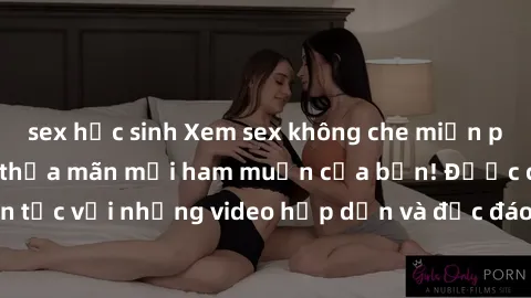 sex học sinh Xem sex không che miễn phí ngay hôm nay và thỏa mãn mọi ham muốn của bạn! Được cập nhật liên tục với những video hấp dẫn và độc đáo, không che và hoàn toàn miễn phí!