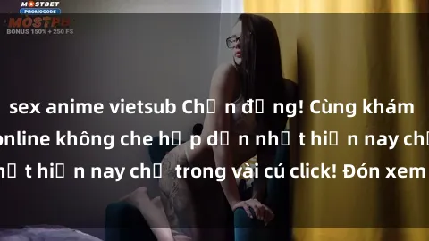 sex anime vietsub Chấn động! Cùng khám phá thế giới sex online không che hấp dẫn nhất hiện nay chỉ trong vài cú click! Đón xem ngay!