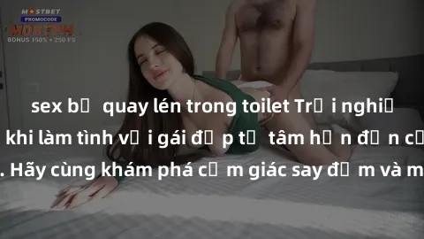 sex bị quay lén trong toilet Trải nghiệm cực kỳ đáng nhớ khi làm tình với gái đẹp từ tâm hồn đến cơ thể. Hãy cùng khám phá cảm giác say đắm và mãnh liệt của tình yêu đam mê.