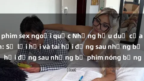 phim sex ngoại quốc Những hậu duệ của clip sex đình đám: Sự lợi hại và tai hại đằng sau những bộ phim nóng bỏng