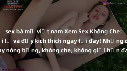 sex bà mẹ việt nam Xem Sex Không Che: Trải nghiệm mới lạ và đầy kích thích ngay tại đây! Những cảnh quay nóng bỏng, không che, không giới hạn đang chờ đón bạn. Đừng bỏ lỡ!