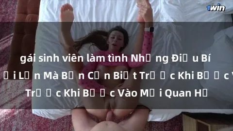 gái sinh viên làm tình Những Điều Bí Mật Về Sex Người Lớn Mà Bạn Cần Biết Trước Khi Bước Vào Mối Quan Hệ