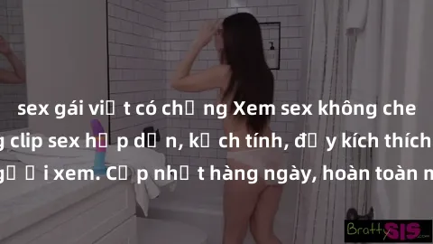 sex gái việt có chồng Xem sex không che miễn phí - Những clip sex hấp dẫn, kịch tính, đầy kích thích cho người xem. Cập nhật hàng ngày, hoàn toàn miễn phí, độ phân giải cao.