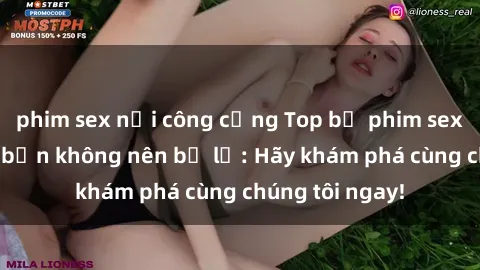 phim sex nơi công cộng Top bộ phim sex hay nhất mà bạn không nên bỏ lỡ: Hãy khám phá cùng chúng tôi ngay!