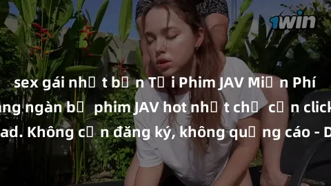 sex gái nhật bản Tải Phim JAV Miễn Phí - Thưởng thức hàng ngàn bộ phim JAV hot nhất chỉ cần click download. Không cần đăng ký, không quảng cáo - Dễ dàng tải về và xem online!