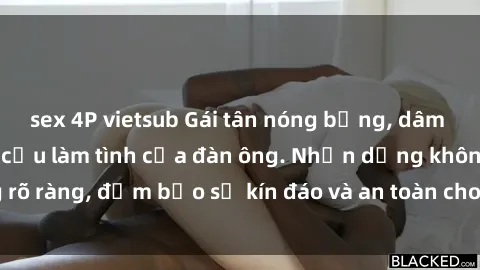 sex 4P vietsub Gái tân nóng bỏng, dâm đãng thỏa mãn nhu cầu làm tình của đàn ông. Nhận dạng không rõ ràng, đảm bảo sự kín đáo và an toàn cho trải nghiệm tuyệt vời.