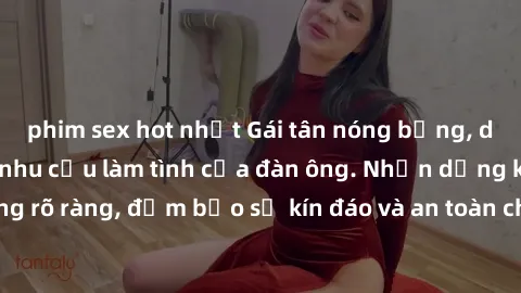 phim sex hot nhất Gái tân nóng bỏng, dâm đãng thỏa mãn nhu cầu làm tình của đàn ông. Nhận dạng không rõ ràng, đảm bảo sự kín đáo và an toàn cho trải nghiệm tuyệt vời.