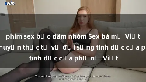 phim sex bạo dâm nhóm Sex bà mẹ Việt Nam: Câu chuyện thực tế về đời sống tình dục của phụ nữ Việt