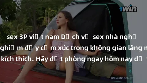 sex 3P việt nam Dịch vụ sex nhà nghỉ đẳng cấp: Trải nghiệm đầy cảm xúc trong không gian lãng mạn, đầy kích thích. Hãy đặt phòng ngay hôm nay để thỏa mãn khát khao của bạn!