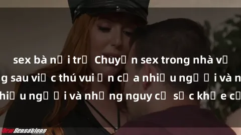sex bà nội trợ Chuyện sex trong nhà vệ sinh: Sự thật đằng sau việc thú vui ẩn của nhiều người và những nguy cơ sức khỏe cần lưu ý