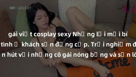 gái việt cosplay sexy Những lời mời bí mật: Gái Việt làm tình ở khách sạn đẳng cấp. Trải nghiệm độc đáo và cuốn hút với những cô gái nóng bỏng và sẵn lòng thỏa mãn mọi nhu cầu của bạn.
