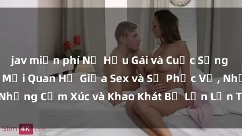 jav miễn phí Nữ Hầu Gái và Cuộc Sống Của Họ: Bí Mật Về Mối Quan Hệ Giữa Sex và Sự Phục Vụ, Những Cảm Xúc và Khao Khát Bị Lẫn Lộn Trong Lĩnh Vực Này.