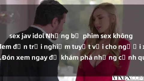 sex jav idol Những bộ phim sex không che HD đỉnh cao, đem đến trải nghiệm tuyệt vời cho người xem.Đón xem ngay để khám phá những cảnh quay đẹp mắt và kích thích.
