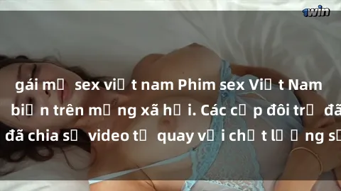 gái mỹ sex việt nam Phim sex Việt Nam HD ngày càng phổ biến trên mạng xã hội. Các cặp đôi trẻ đã chia sẻ video tự quay với chất lượng sắc nét, gợi cảm.
