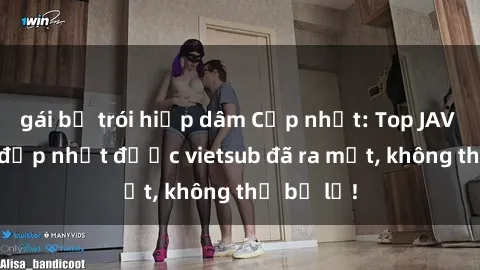gái bị trói hiếp dâm Cập nhật: Top JAV idol xinh đẹp nhất được vietsub đã ra mắt, không thể bỏ lỡ!