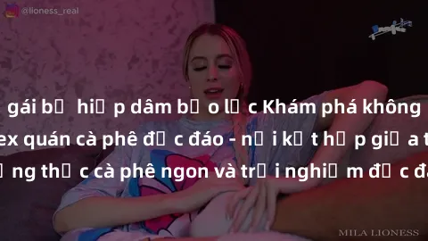 gái bị hiếp dâm bạo lực Khám phá không khí độc đáo tại sex quán cà phê độc đáo - nơi kết hợp giữa thưởng thức cà phê ngon và trải nghiệm độc đáo của không gian sex shop.