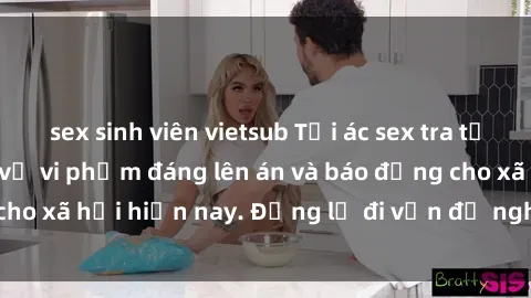 sex sinh viên vietsub Tội ác sex tra tấn Việt Nam: những vụ vi phạm đáng lên án và báo động cho xã hội hiện nay. Đừng lờ đi vấn đề nghiêm trọng này!