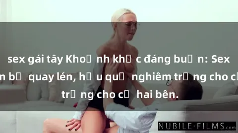 sex gái tây Khoảnh khắc đáng buồn: Sex khách sạn bị quay lén, hậu quả nghiêm trọng cho cả hai bên.