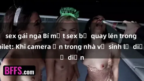 sex gái nga Bí mật sex bị quay lén trong toilet: Khi camera ẩn trong nhà vệ sinh lộ diện