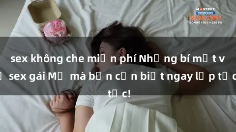sex không che miễn phí Những bí mật về sex gái Mỹ mà bạn cần biết ngay lập tức!