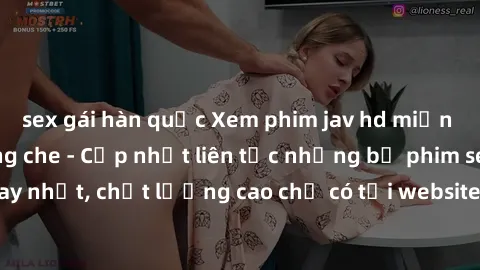 sex gái hàn quốc Xem phim jav hd miễn phí đỉnh cao không che - Cập nhật liên tục những bộ phim sex hay nhất, chất lượng cao chỉ có tại website chuyên nghiệp hàng đầu.
