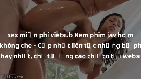 sex miễn phí vietsub Xem phim jav hd miễn phí đỉnh cao không che - Cập nhật liên tục những bộ phim sex hay nhất, chất lượng cao chỉ có tại website chuyên nghiệp hàng đầu.