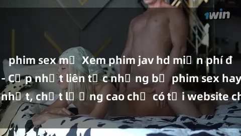 phim sex mỹ Xem phim jav hd miễn phí đỉnh cao không che - Cập nhật liên tục những bộ phim sex hay nhất, chất lượng cao chỉ có tại website chuyên nghiệp hàng đầu.