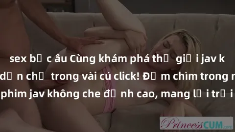 sex bắc âu Cùng khám phá thế giới jav không che siêu hấp dẫn chỉ trong vài cú click! Đắm chìm trong những bộ phim jav không che đỉnh cao, mang lại trải nghiệm thú vị và đầy kích thích.