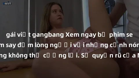 gái việt gangbang Xem ngay bộ phim sex milf hot nhất, làm say đắm lòng người với những cảnh nóng bỏng không thể cưỡng lại. Sự quyến rũ của MILF sẽ khiến bạn mãnh liệt!