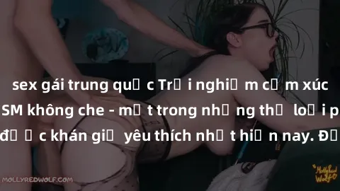 sex gái trung quốc Trải nghiệm cảm xúc thăng hoa với jav SM không che - một trong những thể loại phim người lớn được khán giả yêu thích nhất hiện nay. Đảm bảo đem lại sự hấp dẫn, kích thích tối đa cho
