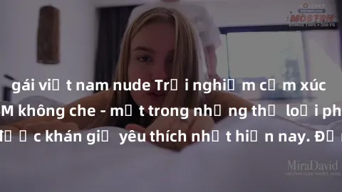 gái việt nam nude Trải nghiệm cảm xúc thăng hoa với jav SM không che - một trong những thể loại phim người lớn được khán giả yêu thích nhất hiện nay. Đảm bảo đem lại sự hấp dẫn, kích thích tối đa cho 
