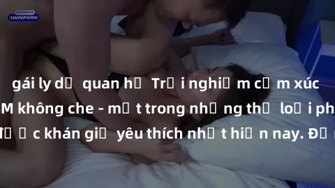 gái ly dị quan hệ Trải nghiệm cảm xúc thăng hoa với jav SM không che - một trong những thể loại phim người lớn được khán giả yêu thích nhất hiện nay. Đảm bảo đem lại sự hấp dẫn, kích thích tối đa cho 