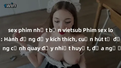 sex phim nhật bản vietsub Phim sex loạn luân Nhật Bản: Hành động đầy kích thích, cuốn hút từ đầu đến cuối. Những cảnh quay đầy nhiệt huyết, đưa người xem vào thế giới độc đáo của tình thân. Đừng bỏ lỡ