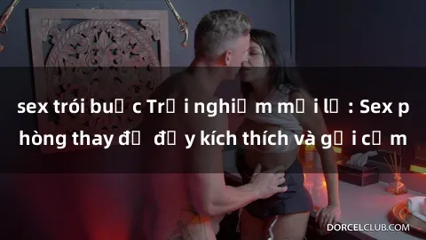 sex trói buộc Trải nghiệm mới lạ: Sex phòng thay đồ đầy kích thích và gợi cảm