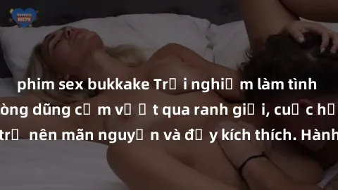 phim sex bukkake Trải nghiệm làm tình ngoài đường: Khi lòng dũng cảm vượt qua ranh giới, cuộc hẹn nơi công cộng trở nên mãn nguyện và đầy kích thích. Hành vi nguy hiểm, nhưng cũng tạo nên cảm giác mới