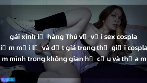 gái xinh lộ hàng Thú vị với sex cosplay anime: Trải nghiệm mới lạ và đắt giá trong thế giới cosplay! Đắm mình trong không gian hư cấu và thỏa mãn niềm đam mê của bạn!