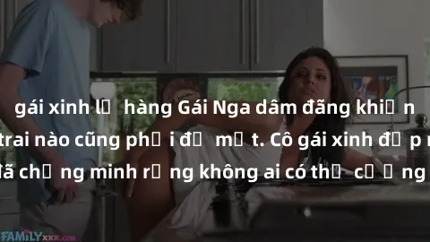 gái xinh lộ hàng Gái Nga dâm đãng khiến tim bất cứ chàng trai nào cũng phải đỏ mặt. Cô gái xinh đẹp này đã chứng minh rằng không ai có thể cưỡng lại khi cô làm tình đắm say.