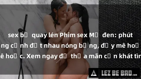sex bị quay lén Phim sex Mỹ đen: phút mãnh liệt với những cảnh địt nhau nóng bỏng, đầy mê hoặc. Xem ngay để thỏa mãn cơn khát tình dục của bạn!