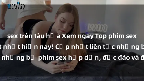 sex trên tàu hỏa Xem ngay Top phim sex mới nhất đang hot nhất hiện nay! Cập nhật liên tục những bộ phim sex hấp dẫn, độc đáo và đầy kích thích.