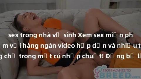 sex trong nhà vệ sinh Xem sex miễn phí: Cùng trải nghiệm với hàng ngàn video hấp dẫn và nhiều thể loại đa dạng chỉ trong một cú nhấp chuột! Đừng bỏ lỡ cơ hội thưởng thức tuyệt vời này ngay hôm nay!