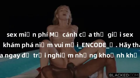 sex miễn phí Mở cánh cửa thế giới sex MILF Việt Nam để khám phá niềm vui mới_ENCODE_. Hãy tham gia ngay để trải nghiệm những khoảnh khắc đầy kích thích và đam mê.