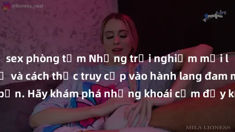 sex phòng tắm Những trải nghiệm mới lạ với sex tập thể và cách thức truy cập vào hành lang đam mê của bạn. Hãy khám phá những khoái cảm đầy kích thích với tập thể hấp dẫn!